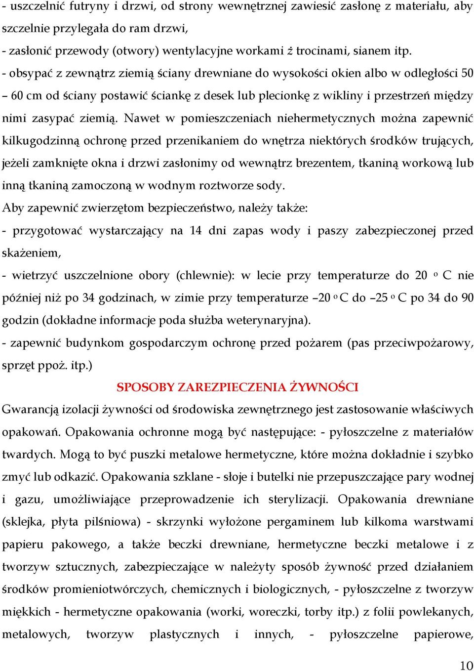 Nawet w pomieszczeniach niehermetycznych można zapewnić kilkugodzinną ochronę przed przenikaniem do wnętrza niektórych środków trujących, jeżeli zamknięte okna i drzwi zasłonimy od wewnątrz