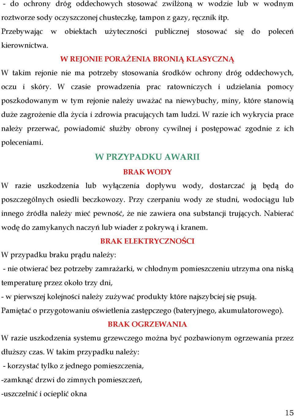 W REJONIE PORAŻENIA BRONIĄ KLASYCZNĄ W takim rejonie nie ma potrzeby stosowania środków ochrony dróg oddechowych, oczu i skóry.