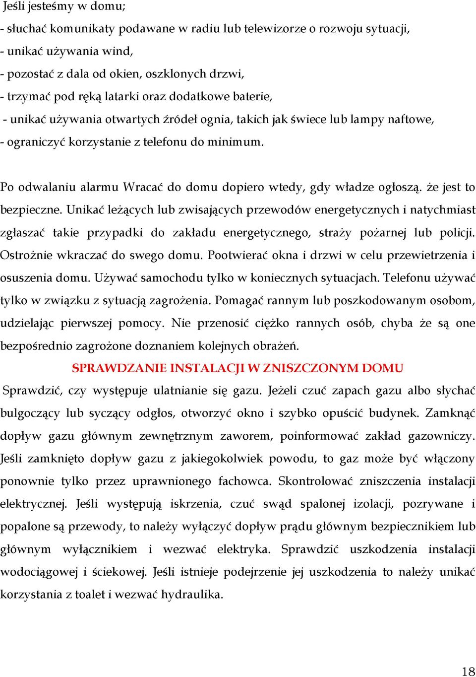 Po odwalaniu alarmu Wracać do domu dopiero wtedy, gdy władze ogłoszą. że jest to bezpieczne.