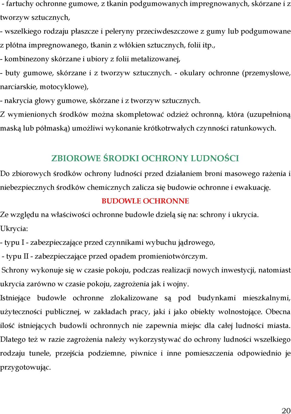 - okulary ochronne (przemysłowe, narciarskie, motocyklowe), - nakrycia głowy gumowe, skórzane i z tworzyw sztucznych.