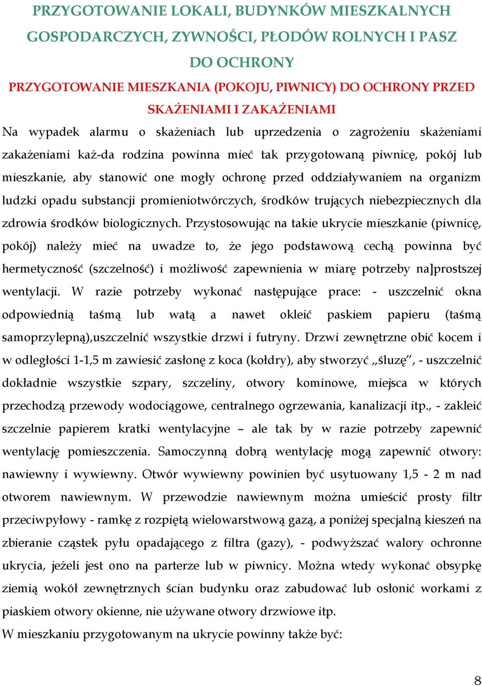 na organizm ludzki opadu substancji promieniotwórczych, środków trujących niebezpiecznych dla zdrowia środków biologicznych.