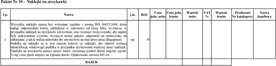 rozmiar, oraz rozmiar i krój czcionki, aby napisy były maksymalnie czytelne, wyznacza normy jakości, odporność na zamoczenie, na 1.