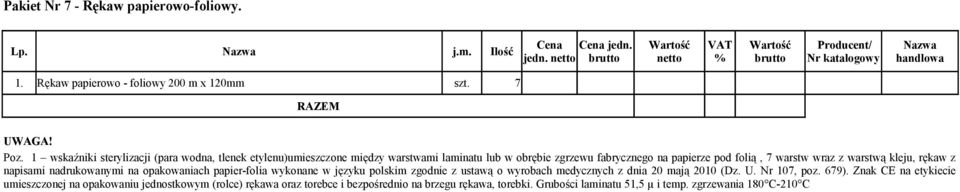 warstwą kleju, rękaw z napisami nadrukowanymi na opakowaniach papier-folia wykonane w języku polskim zgodnie z ustawą o wyrobach medycznych z dnia 20 mają 2010 (Dz.