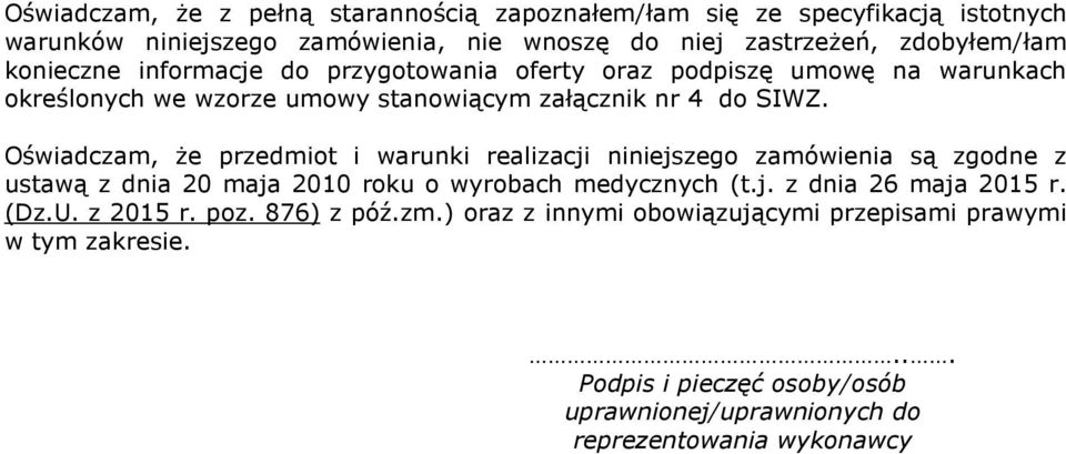 Oświadczam, Ŝe przedmiot i warunki realizacji niniejszego zamówienia są zgodne z ustawą z dnia 20 maja 2010 roku o wyrobach medycznych (t.j. z dnia 26 maja 2015 r.