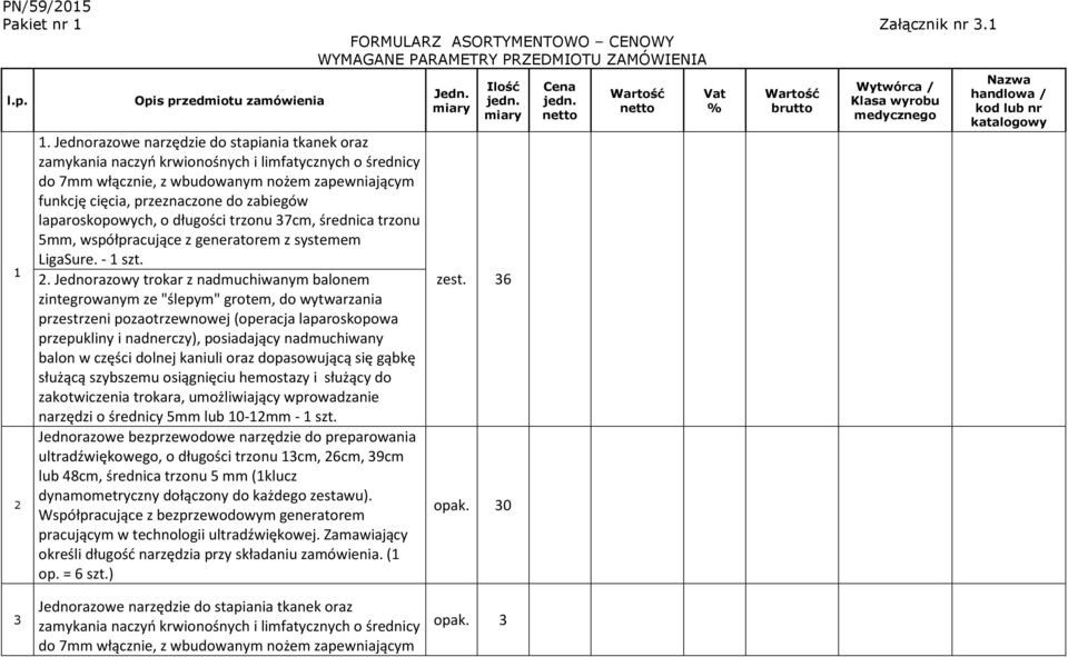 laparoskopowych, o długości trzonu 37cm, średnica trzonu 5mm, współpracujące z generatorem z systemem LigaSure. - 1 szt. 2.