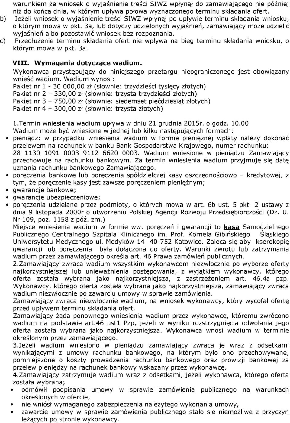 3a, lub dotyczy udzielonych wyjaśnień, zamawiający moŝe udzielić wyjaśnień albo pozostawić wniosek bez rozpoznania.