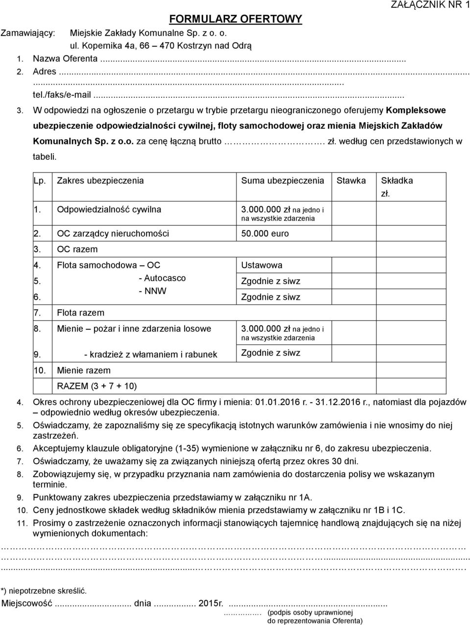 Komunalnych Sp. z o.o. za cenę łączną brutto. zł. według cen przedstawionych w tabeli. Lp. Zakres ubezpieczenia Suma ubezpieczenia Stawka Składka zł. 1. Odpowiedzialność cywilna 3.000.