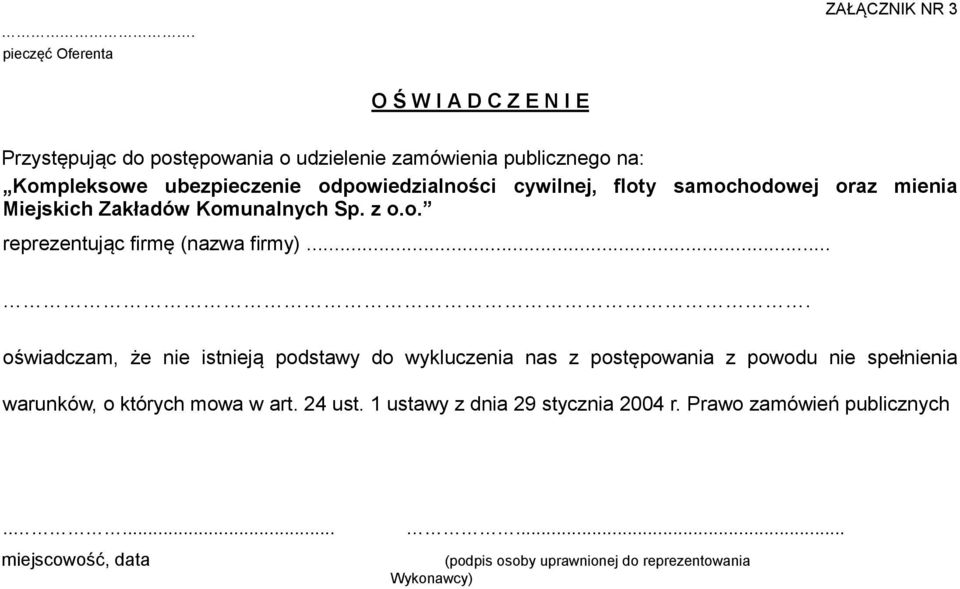 ... oświadczam, że nie istnieją podstawy do wykluczenia nas z postępowania z powodu nie spełnienia warunków, o których mowa w art. 24 ust.