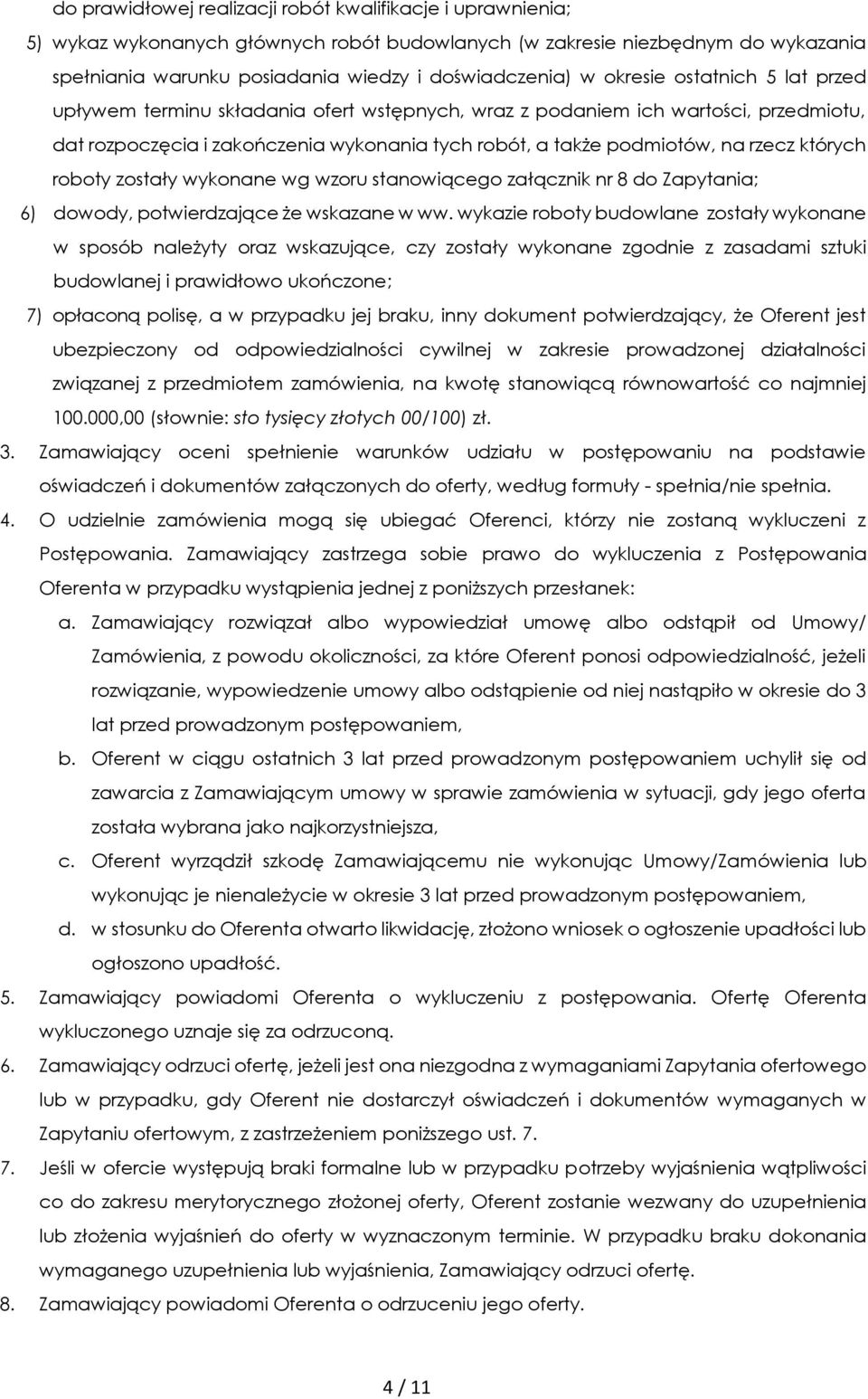 których roboty zostały wykonane wg wzoru stanowiącego załącznik nr 8 do Zapytania; 6) dowody, potwierdzające że wskazane w ww.