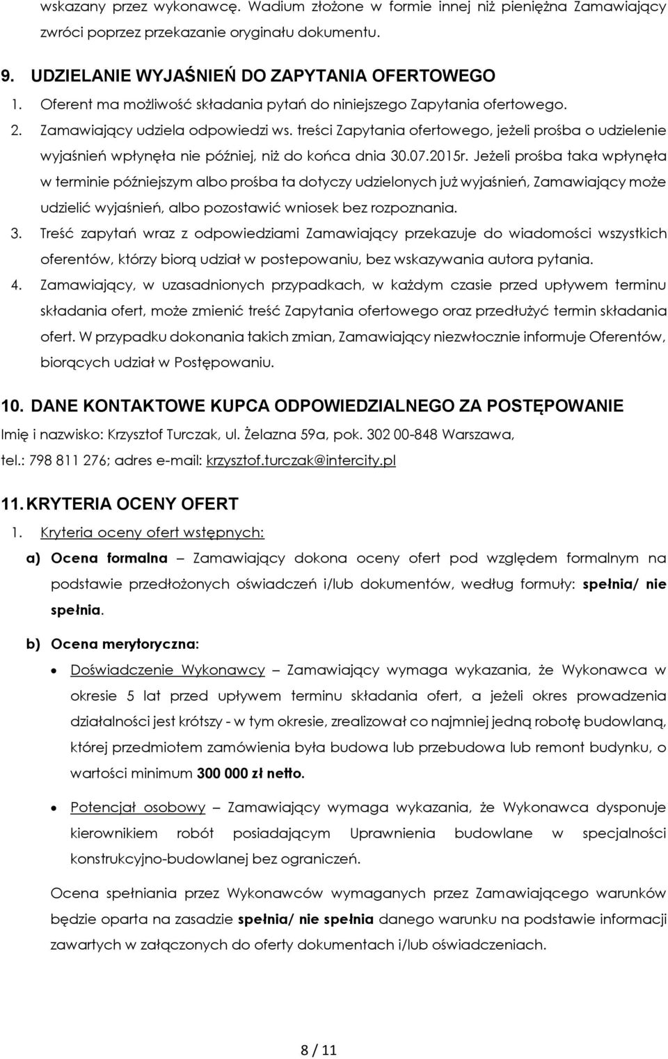 treści Zapytania ofertowego, jeżeli prośba o udzielenie wyjaśnień wpłynęła nie później, niż do końca dnia 30.07.2015r.