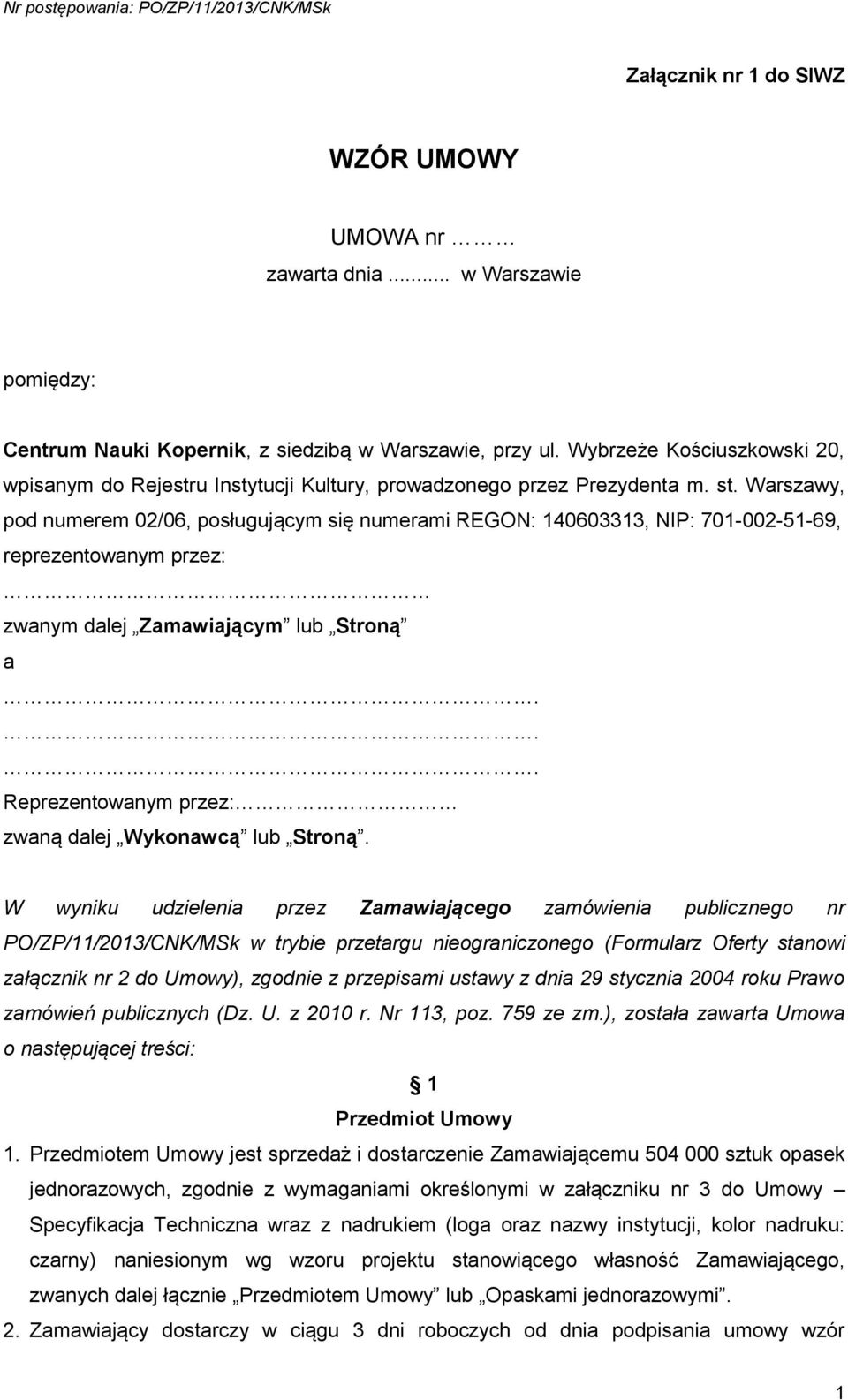 Warszawy, pod numerem 02/06, posługującym się numerami REGON: 140603313, NIP: 701-002-51-69, reprezentowanym przez: zwanym dalej Zamawiającym lub Stroną a.