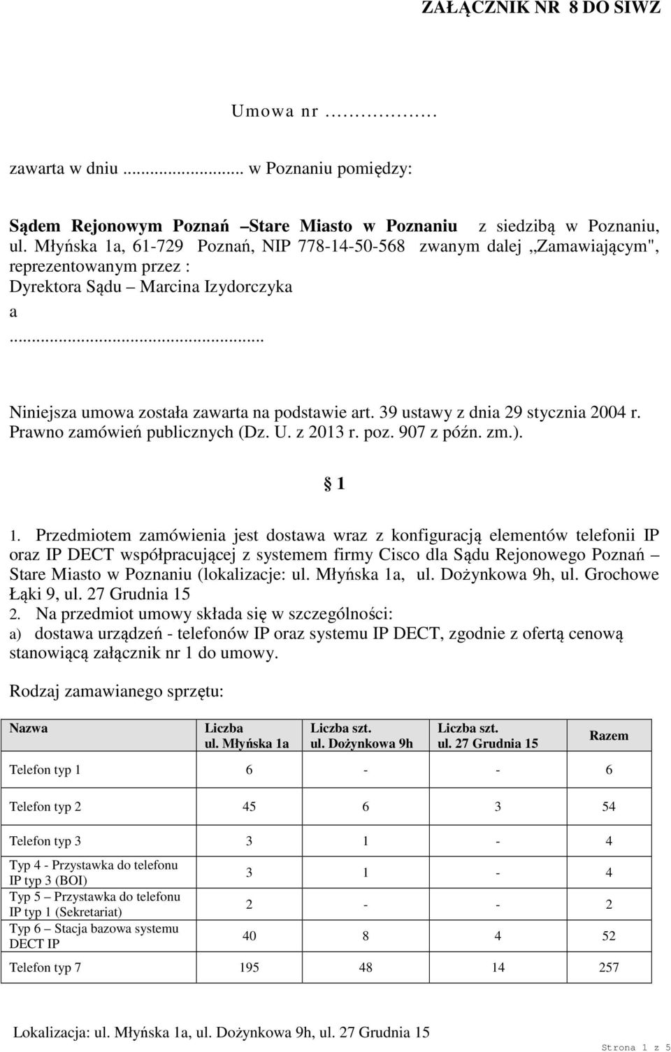 39 ustawy z dnia 29 stycznia 2004 r. Prawno zamówień publicznych (Dz. U. z 2013 r. poz. 907 z późn. zm.). 1 1.