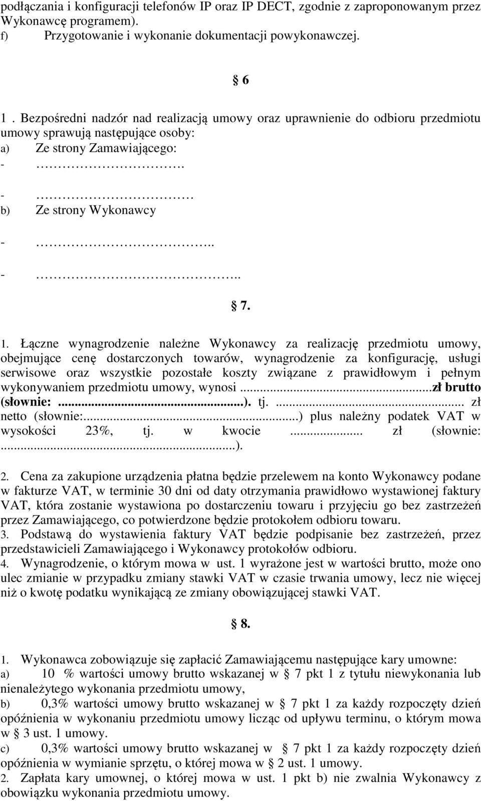 Łączne wynagrodzenie należne Wykonawcy za realizację przedmiotu umowy, obejmujące cenę dostarczonych towarów, wynagrodzenie za konfigurację, usługi serwisowe oraz wszystkie pozostałe koszty związane