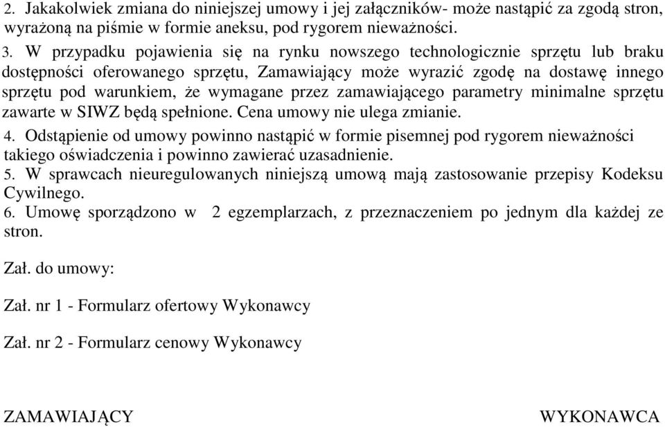 przez zamawiającego parametry minimalne sprzętu zawarte w SIWZ będą spełnione. Cena umowy nie ulega zmianie. 4.