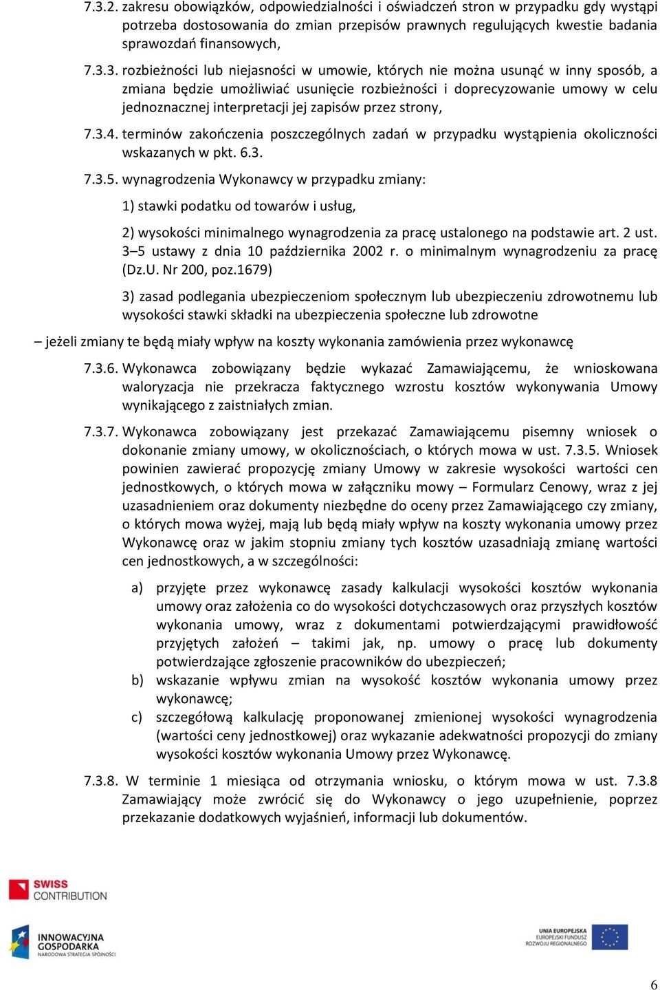 przez strony, 7.3.4. terminów zakończenia poszczególnych zadań w przypadku wystąpienia okoliczności wskazanych w pkt. 6.3. 7.3.5.