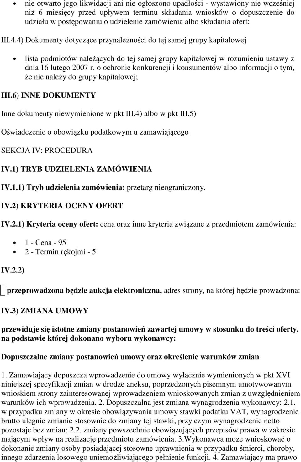 4) Dokumenty dotyczące przynależności do tej samej grupy kapitałowej lista podmiotów należących do tej samej grupy kapitałowej w rozumieniu ustawy z dnia 16 lutego 2007 r.