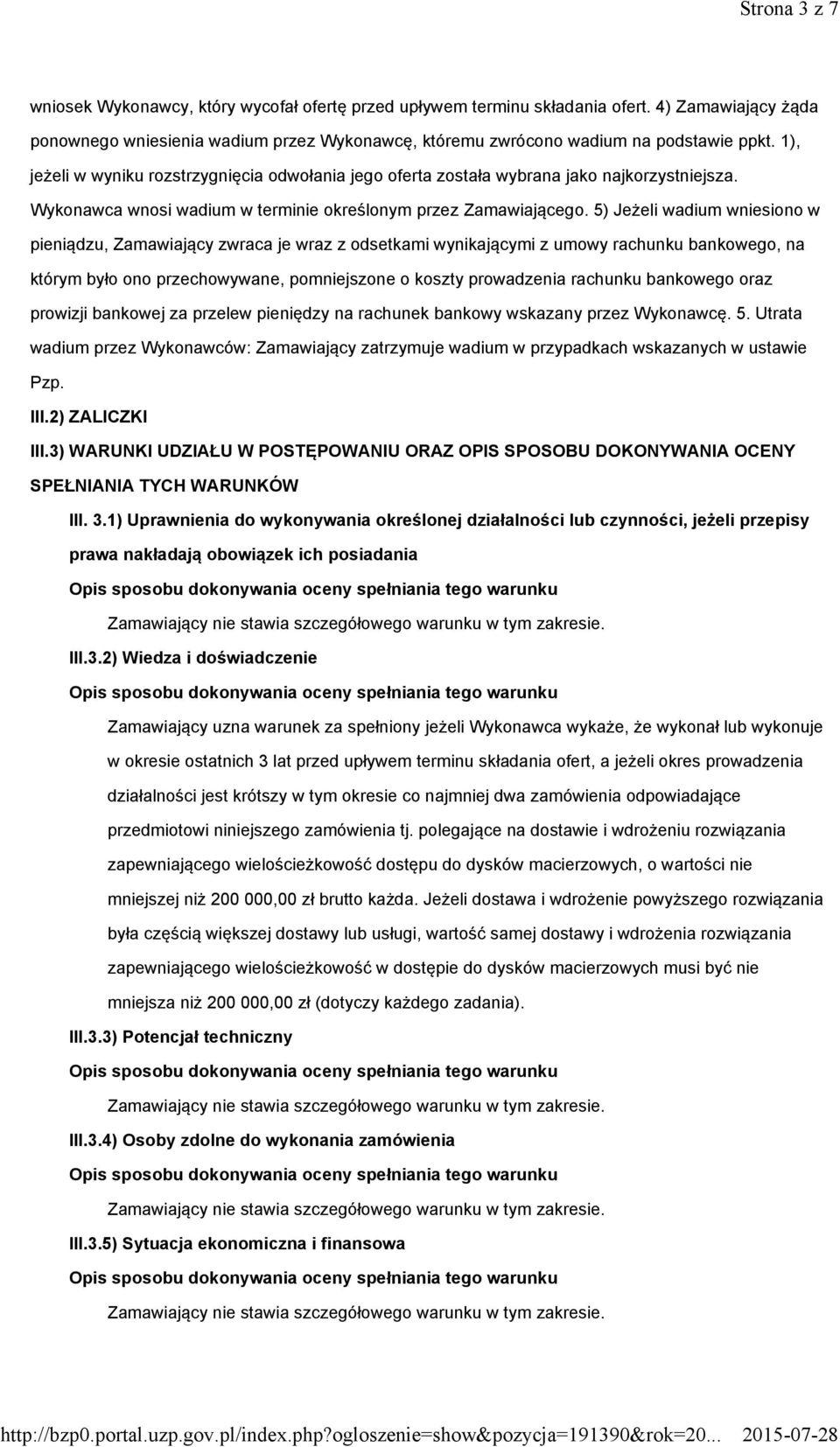 5) Jeżeli wadium wniesiono w pieniądzu, Zamawiający zwraca je wraz z odsetkami wynikającymi z umowy rachunku bankowego, na którym było ono przechowywane, pomniejszone o koszty prowadzenia rachunku