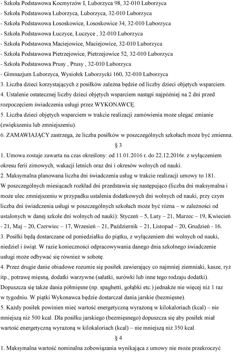 Prusy, Prusy, 32-010 Luborzyca - Gimnazjum Luborzyca, Wysiołek Luborzycki 160, 32-010 Luborzyca 3. Liczba dzieci korzystających z posiłków zależna będzie od liczby dzieci objętych wsparciem. 4.