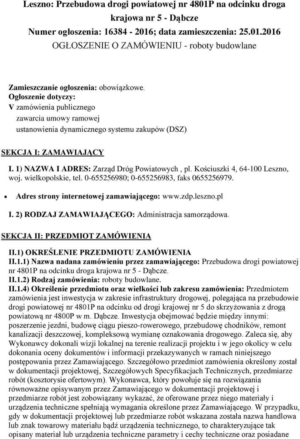 Kościuszki 4, 64-100 Leszno, woj. wielkopolskie, tel. 0-655256980; 0-655256983, faks 0655256979. Adres strony internetowej zamawiającego: www.zdp.leszno.pl I.