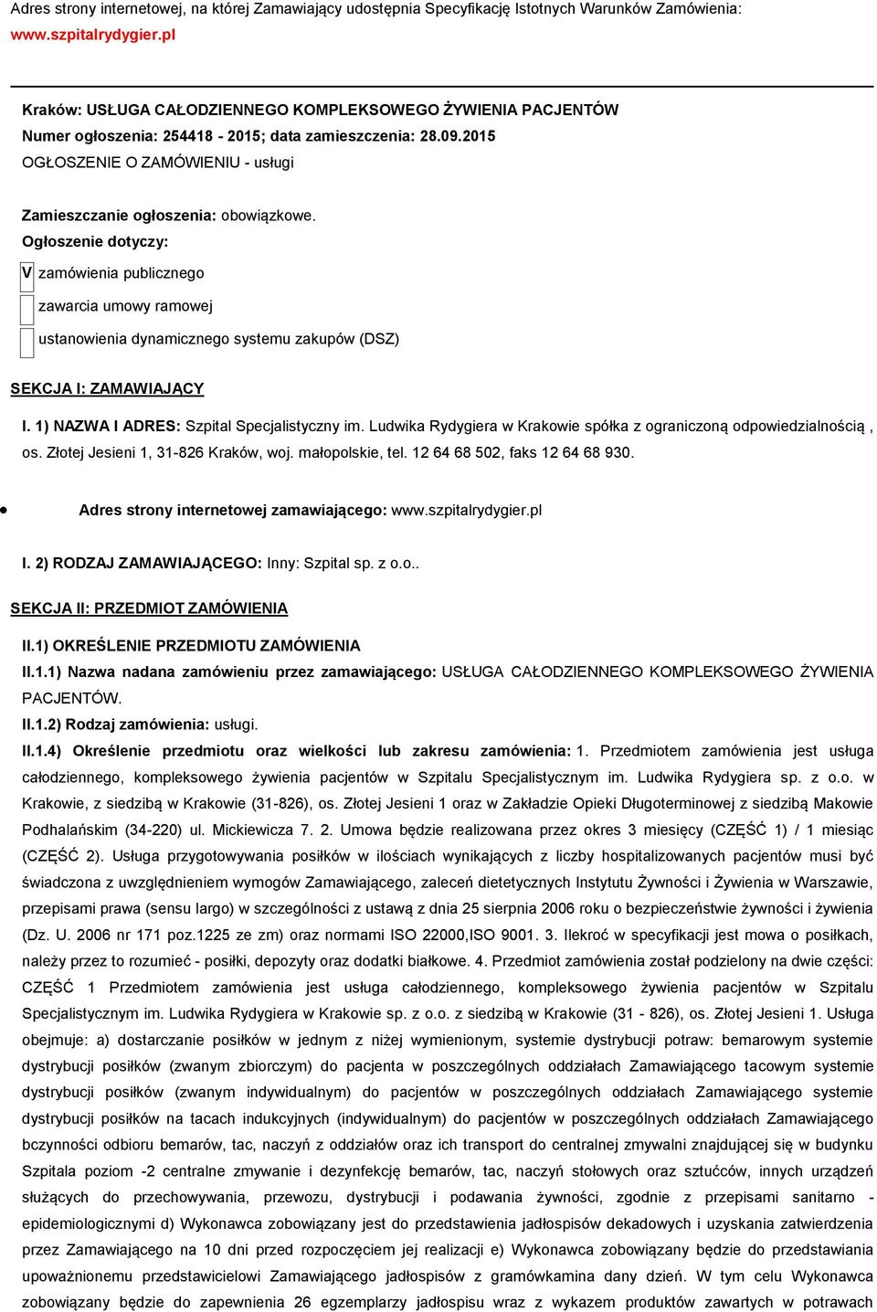 Ogłszenie dtyczy: V zamówienia publiczneg zawarcia umwy ramwej ustanwienia dynamiczneg systemu zakupów (DSZ) SEKCJA I: ZAMAWIAJĄCY I. 1) NAZWA I ADRES: Szpital Specjalistyczny im.