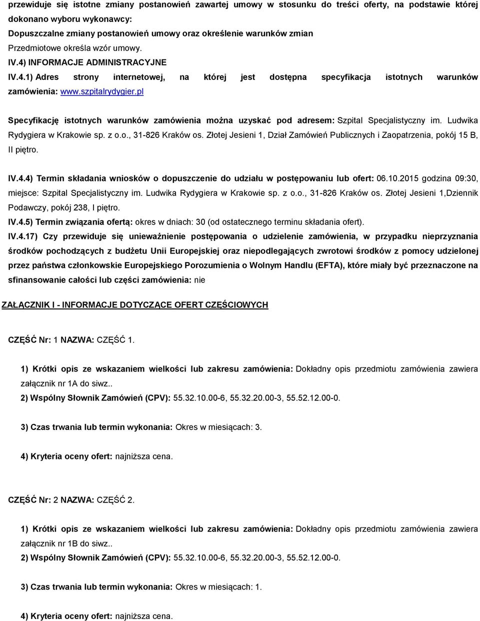 pl Specyfikację isttnych warunków zamówienia mżna uzyskać pd adresem: Szpital Specjalistyczny im. Ludwika Rydygiera w Krakwie sp. z.., 31-826 Kraków s.