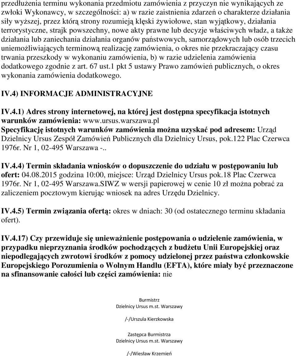 państwowych, samorządowych lub osób trzecich uniemożliwiających terminową realizację zamówienia, o okres nie przekraczający czasu trwania przeszkody w wykonaniu zamówienia, b) w razie udzielenia