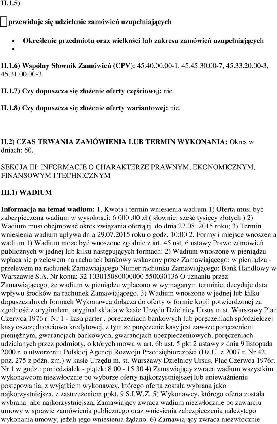 SEKCJA III: INFORMACJE O CHARAKTERZE PRAWNYM, EKONOMICZNYM, FINANSOWYM I TECHNICZNYM III.1) WADIUM Informacja na temat wadium: 1.