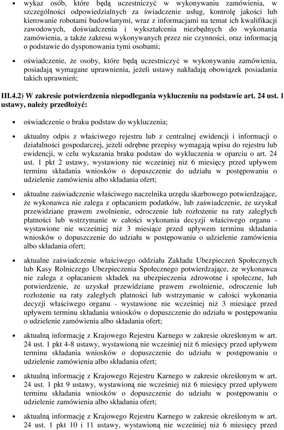 osobami; oświadczenie, że osoby, które będą uczestniczyć w wykonywaniu zamówienia, posiadają wymagane uprawnienia, jeżeli ustawy nakładają obowiązek posiadania takich uprawnień; III.4.