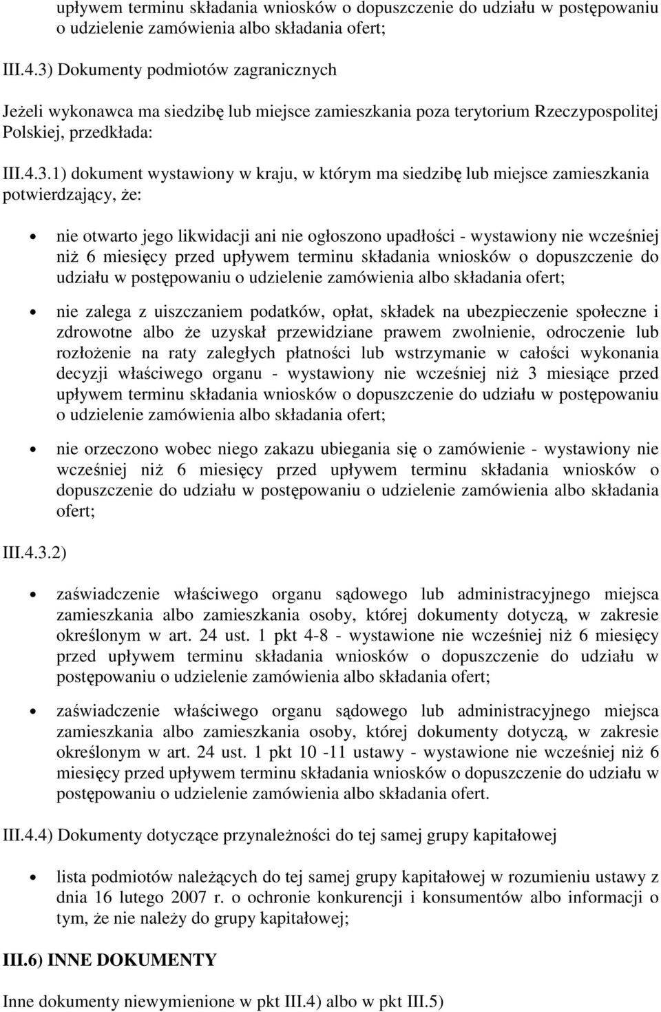 siedzibę lub miejsce zamieszkania potwierdzający, że: nie otwarto jego likwidacji ani nie ogłoszono upadłości - wystawiony nie wcześniej niż 6 miesięcy przed upływem terminu składania wniosków o