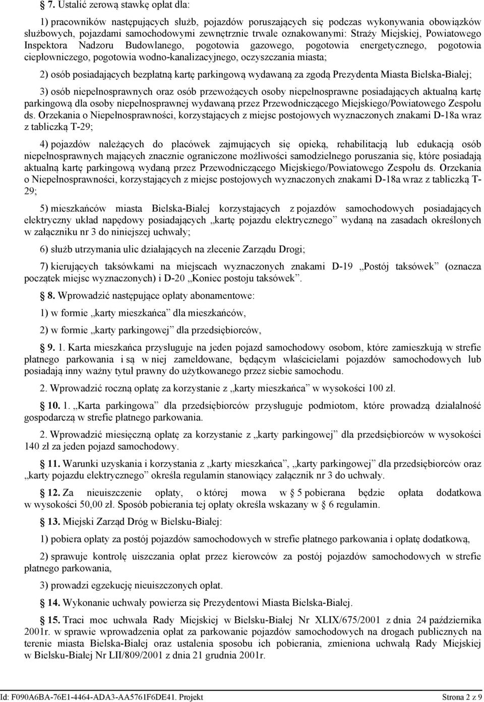 posiadających bezpłatną kartę parkingową wydawaną za zgodą Prezydenta Miasta Bielska-Białej; 3) osób niepełnosprawnych oraz osób przewożących osoby niepełnosprawne posiadających aktualną kartę