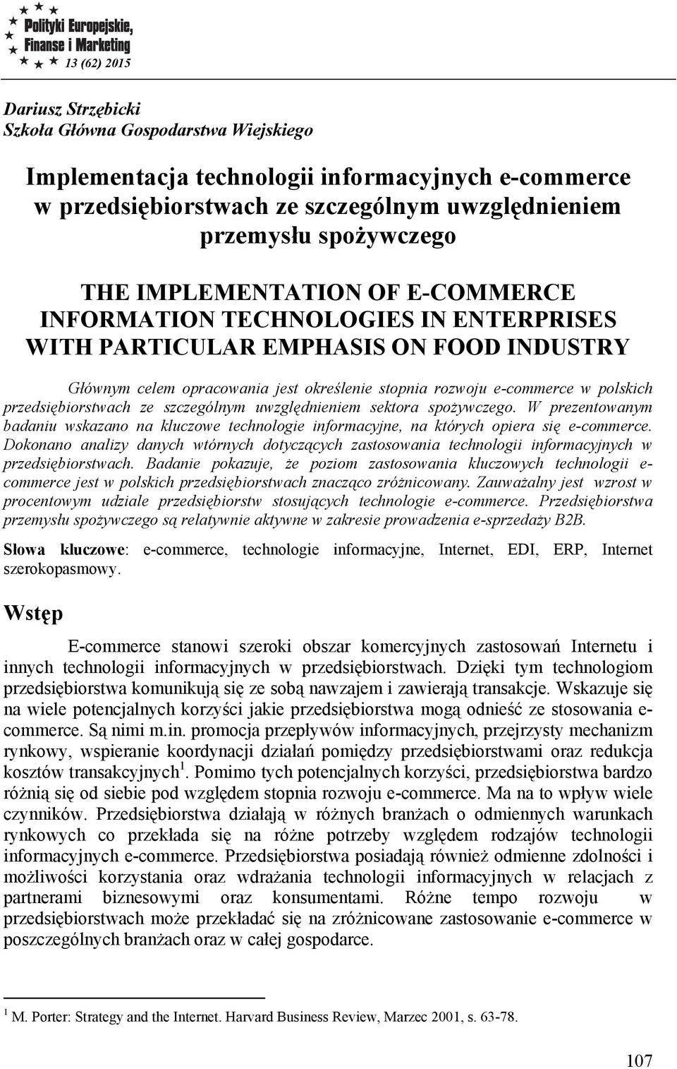 przedsiębiorstwach ze szczególnym uwzględnieniem sektora spożywczego. W prezentowanym badaniu wskazano na kluczowe technologie informacyjne, na których opiera się e-commerce.