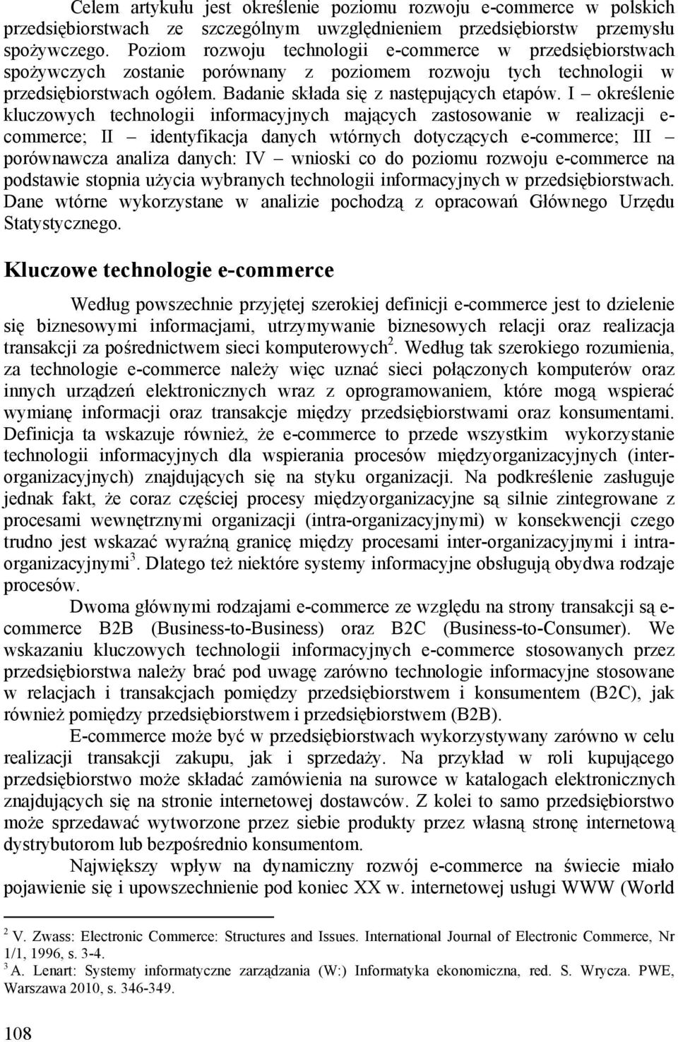 I określenie kluczowych technologii informacyjnych mających zastosowanie w realizacji e- commerce; II identyfikacja danych wtórnych dotyczących e-commerce; III porównawcza analiza danych: IV wnioski