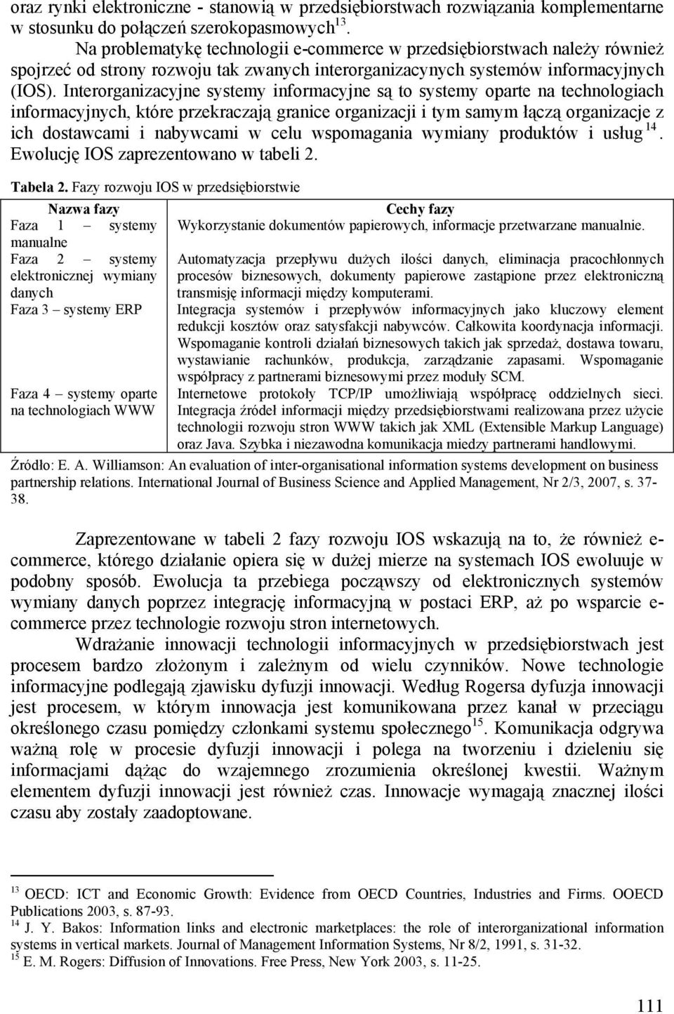 Interorganizacyjne systemy informacyjne są to systemy oparte na technologiach informacyjnych, które przekraczają granice organizacji i tym samym łączą organizacje z ich dostawcami i nabywcami w celu