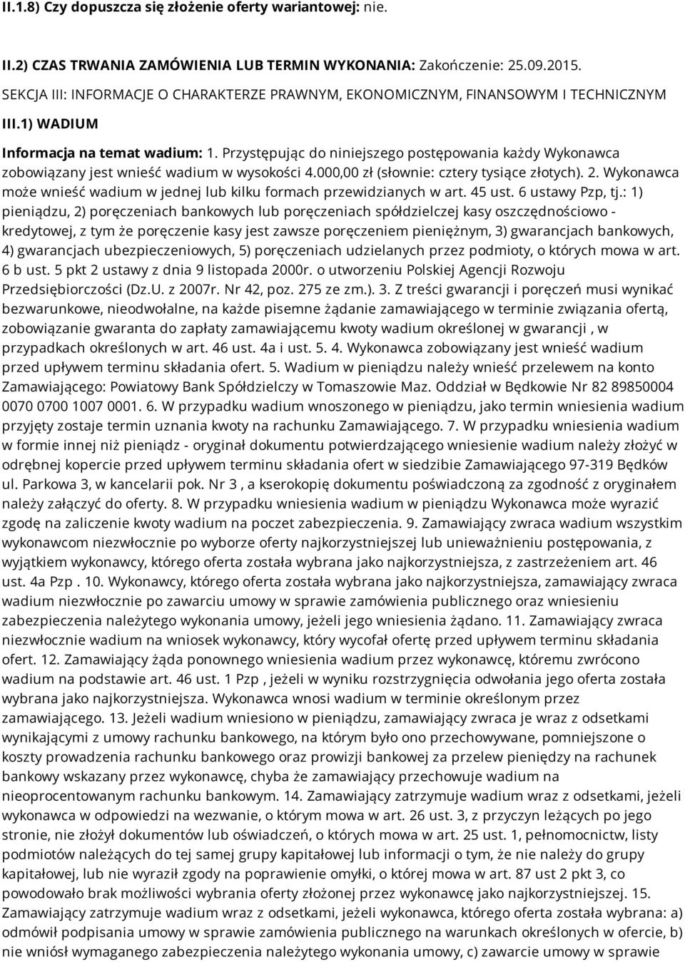 Przystępując do niniejszego postępowania każdy Wykonawca zobowiązany jest wnieść wadium w wysokości 4.000,00 zł (słownie: cztery tysiące złotych). 2.