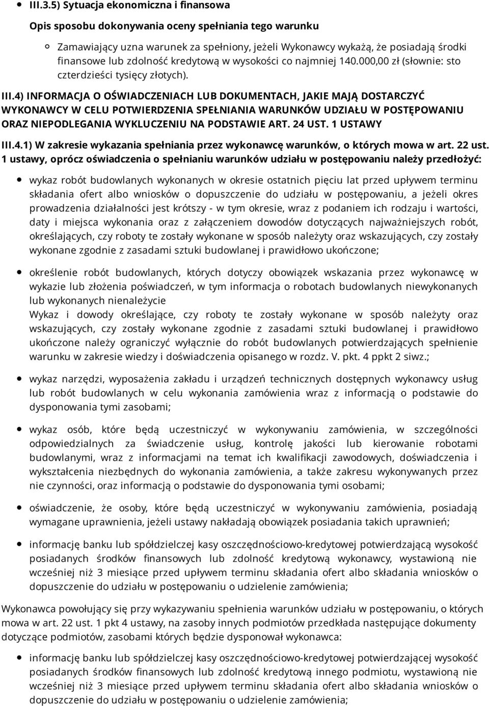 4) INFORMACJA O OŚWIADCZENIACH LUB DOKUMENTACH, JAKIE MAJĄ DOSTARCZYĆ WYKONAWCY W CELU POTWIERDZENIA SPEŁNIANIA WARUNKÓW UDZIAŁU W POSTĘPOWANIU ORAZ NIEPODLEGANIA WYKLUCZENIU NA PODSTAWIE ART. 24 UST.