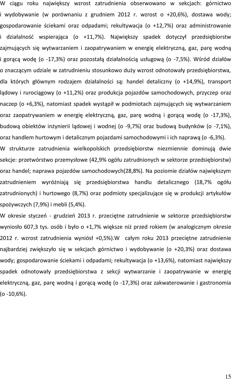 Największy spadek dotyczył przedsiębiorstw zajmujących się wytwarzaniem i zaopatrywaniem w energię elektryczną, gaz, parę wodną i gorącą wodę (o -17,3%) oraz pozostałą działalnością usługową (o