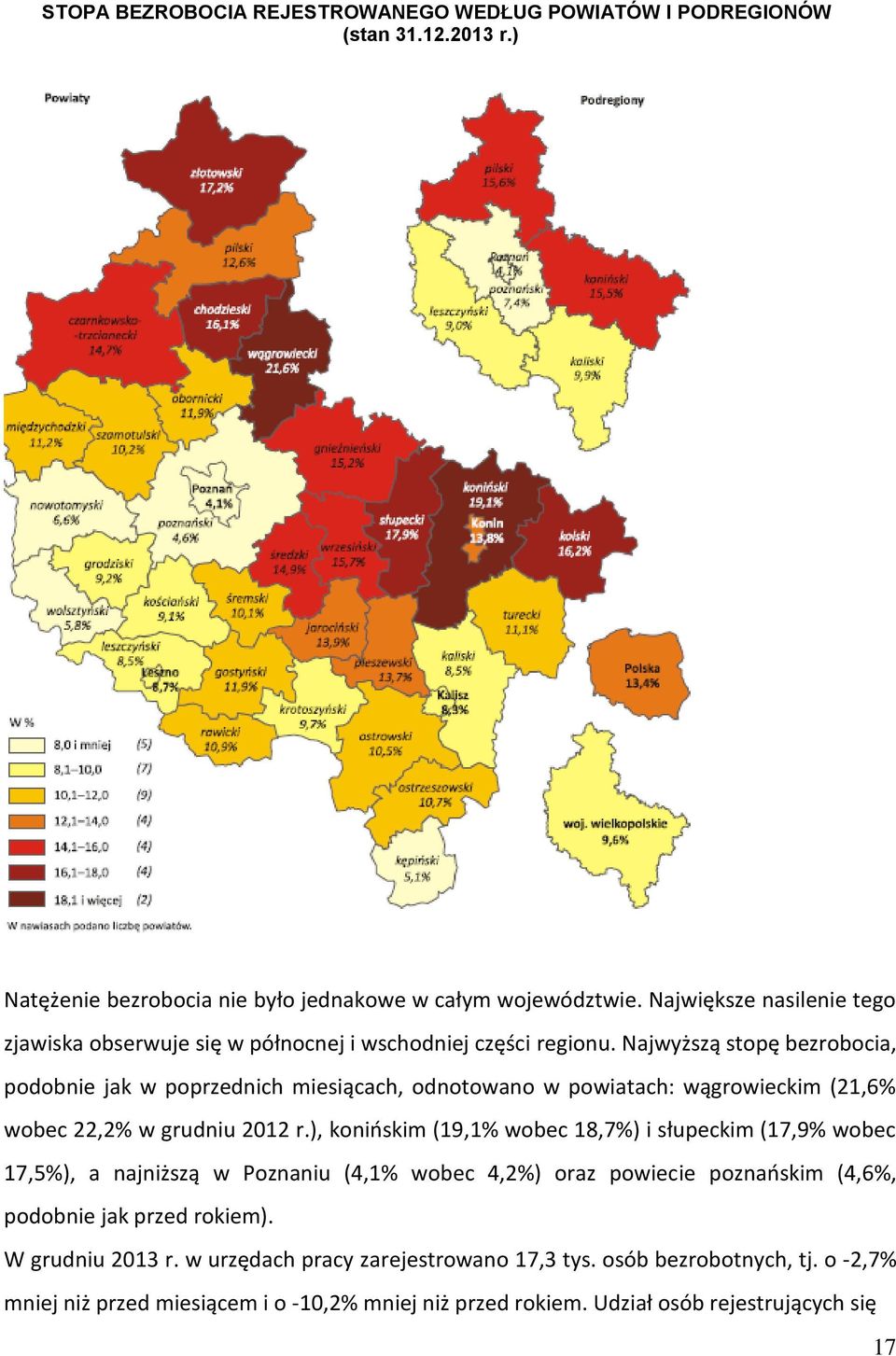 Najwyższą stopę bezrobocia, podobnie jak w poprzednich miesiącach, odnotowano w powiatach: wągrowieckim (21,6% wobec 22,2% w grudniu 2012 r.