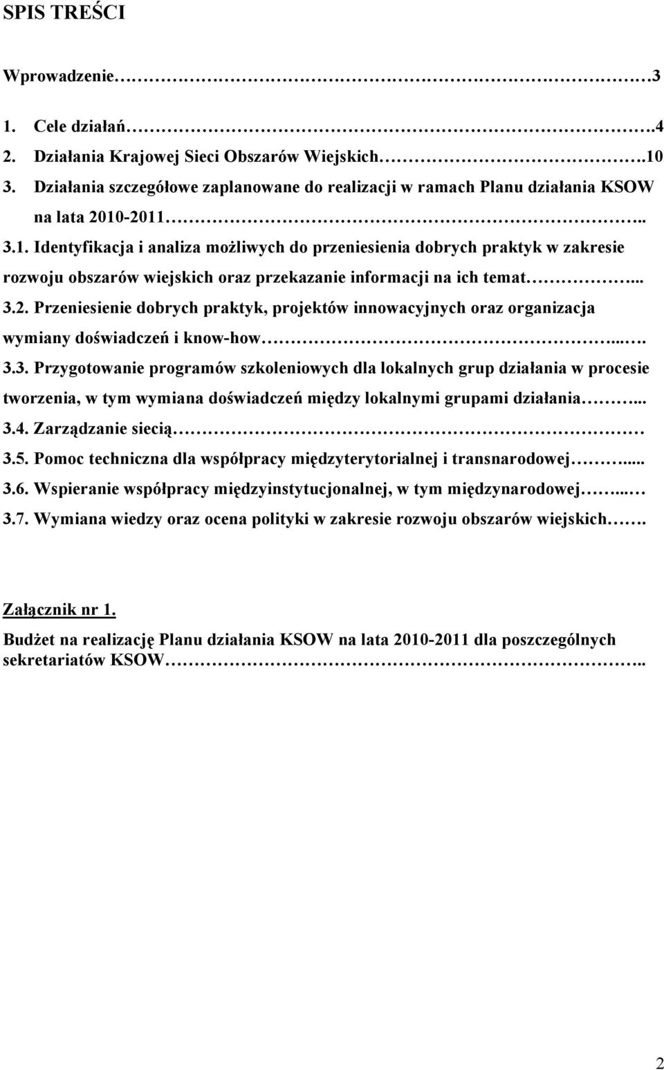 .. 3.4. Zarządzanie siecią 3.5. Pomoc techniczna dla współpracy międzyterytorialnej i transnarodowej... 3.6. Wspieranie współpracy międzyinstytucjonalnej, w tym międzynarodowej... 3.7.