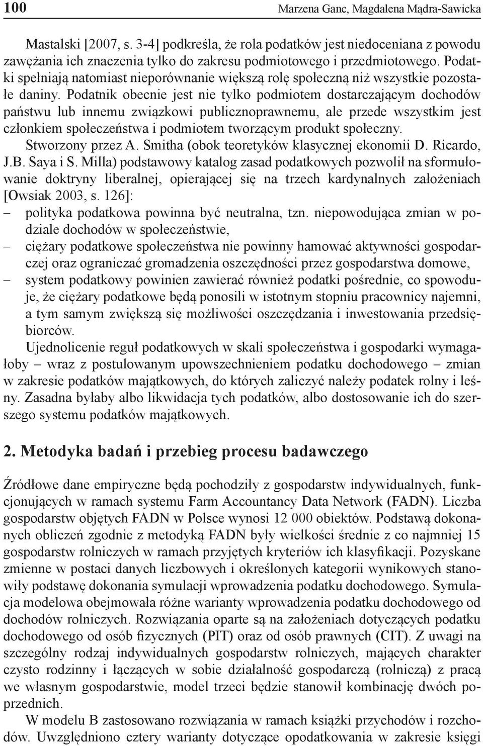 Podatnik obecnie jest nie tylko podmiotem dostarczającym dochodów państwu lub innemu związkowi publicznoprawnemu, ale przede wszystkim jest członkiem społeczeństwa i podmiotem tworzącym produkt