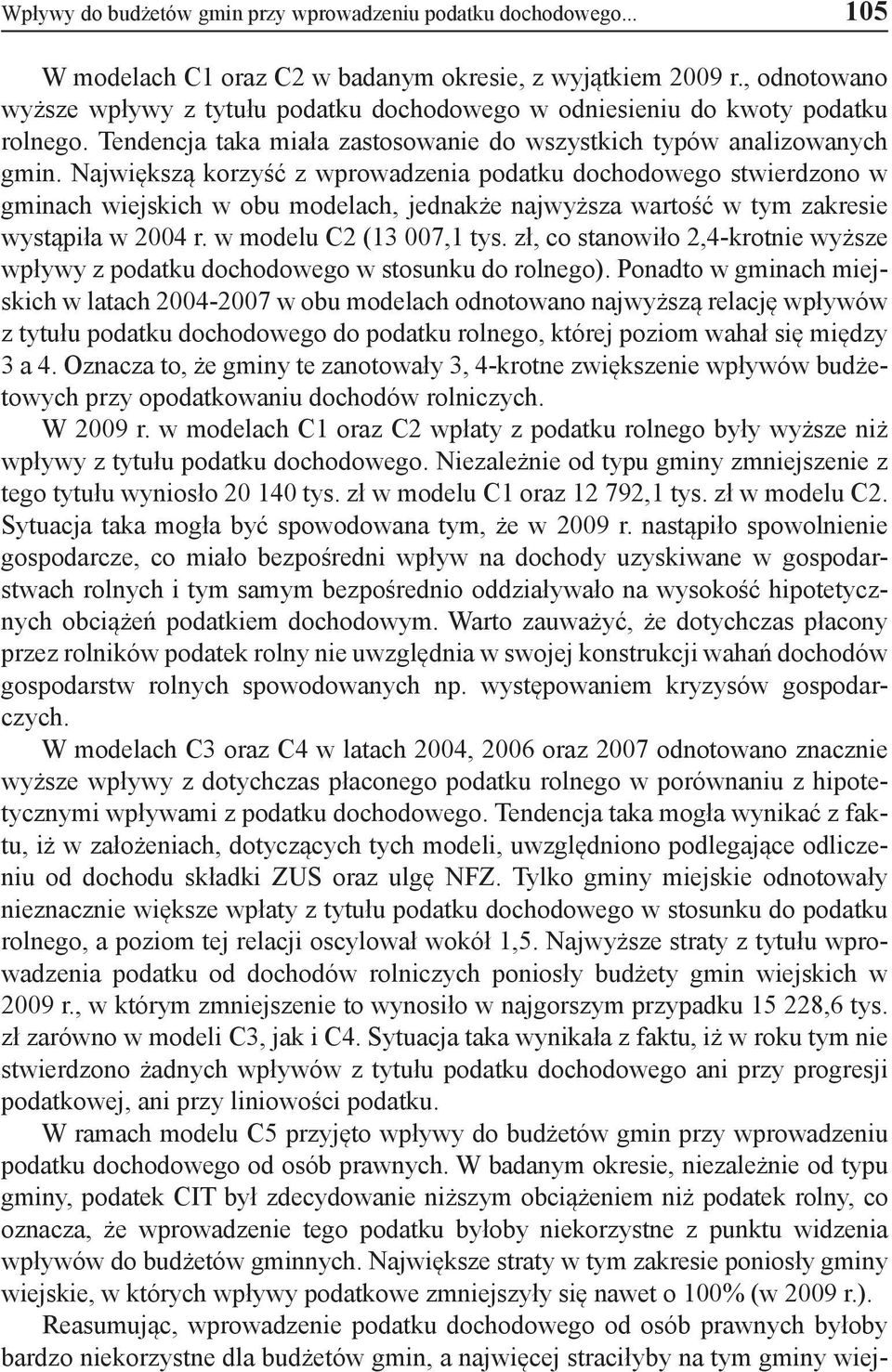 Największą korzyść z wprowadzenia podatku dochodowego stwierdzono w gminach wiejskich w obu modelach, jednakże najwyższa wartość w tym zakresie wystąpiła w 2004 r. w modelu C2 (13 007,1 tys.