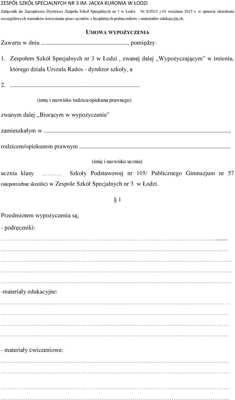 Zespołem Szkół Specjalnych nr 3 w Łodzi, zwanej dalej Wypożyczającym w imieniu, którego działa Urszula Rados - dyrektor szkoły, a 2.