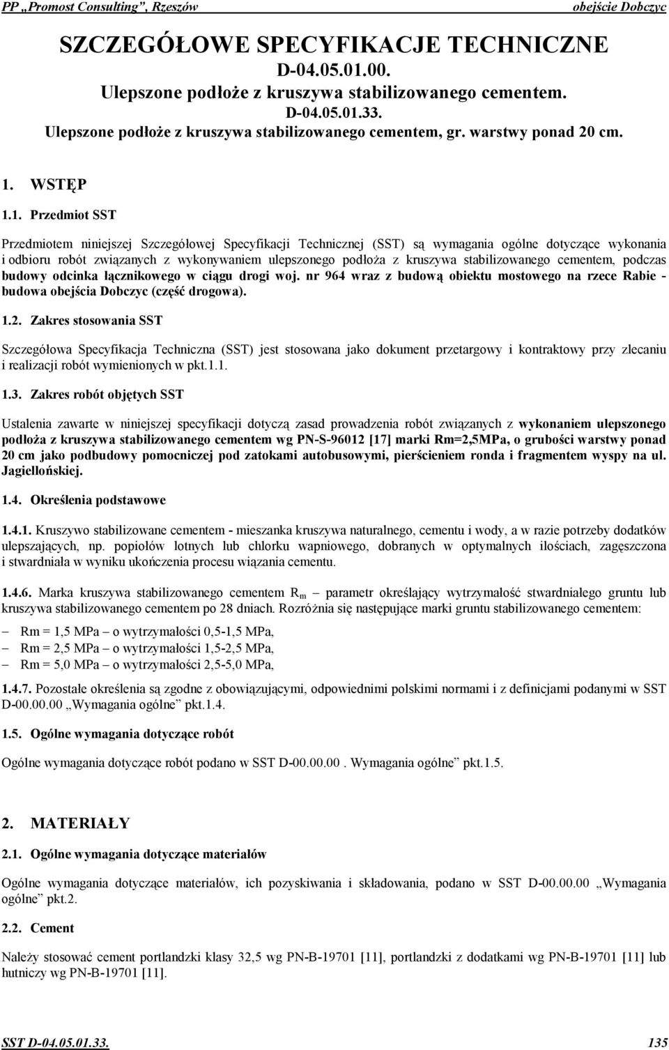 WST6P 1.1. Przedmiot SST Przedmiotem niniejszej Szczegóowej Specyfikacji Technicznej (SST) s wymagania ogólne dotyczce wykonania i odbioru robót zwizanych z wykonywaniem ulepszonego podo!