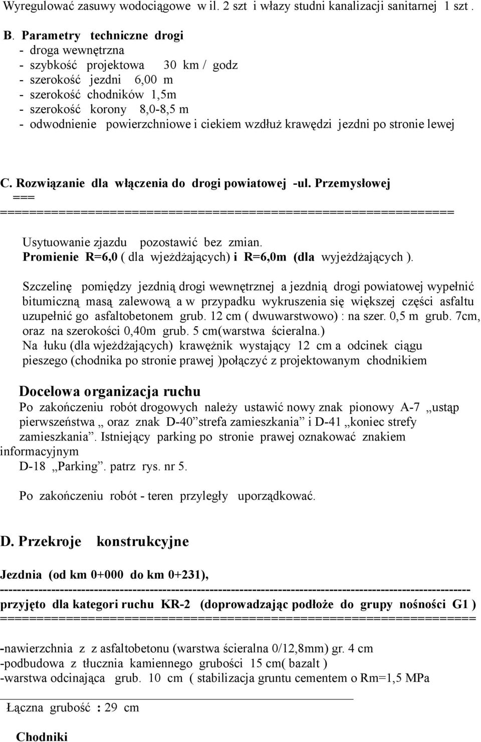 ciekiem wzdłuż krawędzi jezdni po stronie lewej C. Rozwiązanie dla włączenia do drogi powiatowej -ul.