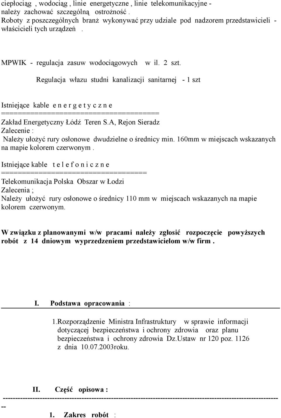 Regulacja włazu studni kanalizacji sanitarnej - 1 szt Istniejące kable e n e r g e t y c z n e ====================================== Zakład Energetyczny Łódź Teren S.