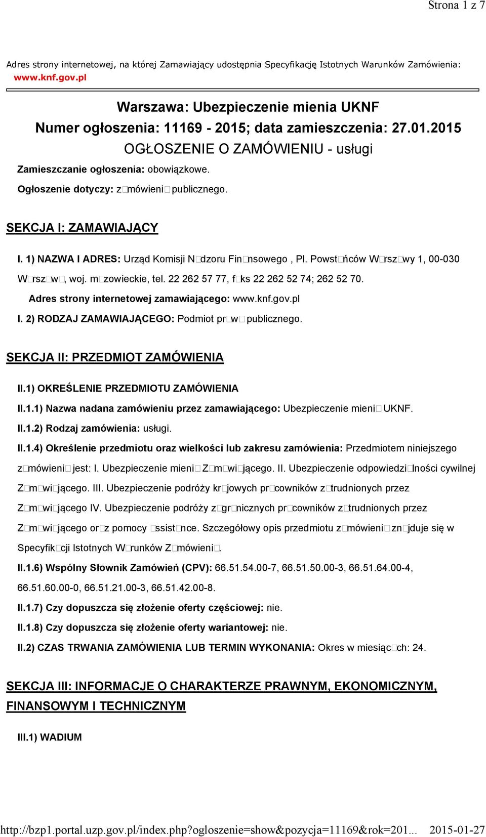 Ogłoszenie dotyczy: zamówienia publicznego. SEKCJA I: ZAMAWIAJĄCY I. 1) NAZWA I ADRES: Urząd Komisji Nadzoru Finansowego, Pl. Powstańców Warszawy 1, 00-030 Warszawa, woj. mazowieckie, tel.