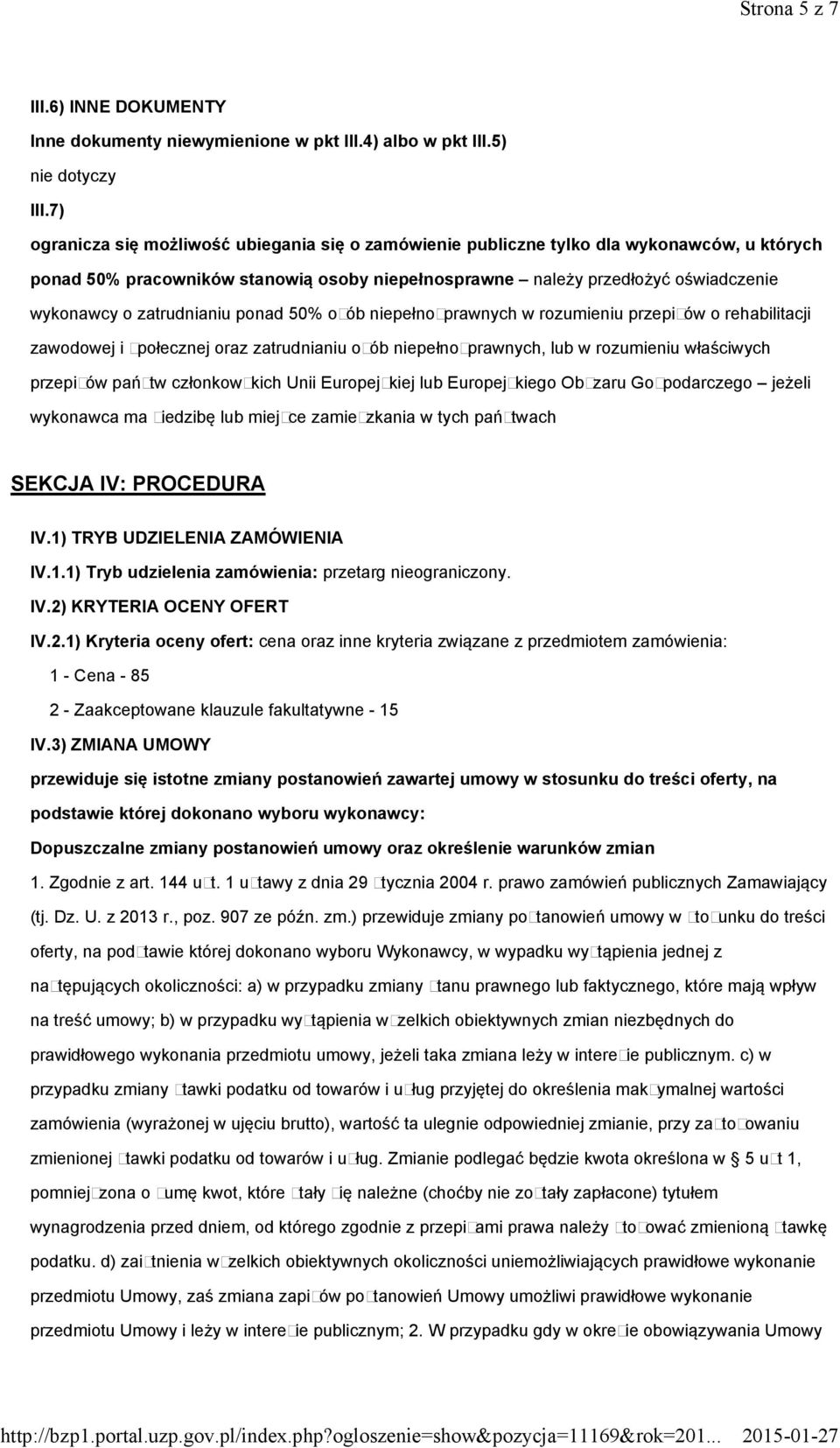 zatrudnianiu ponad 50% osób niepełnosprawnych w rozumieniu przepisów o rehabilitacji zawodowej i społecznej oraz zatrudnianiu osób niepełnosprawnych, lub w rozumieniu właściwych przepisów państw