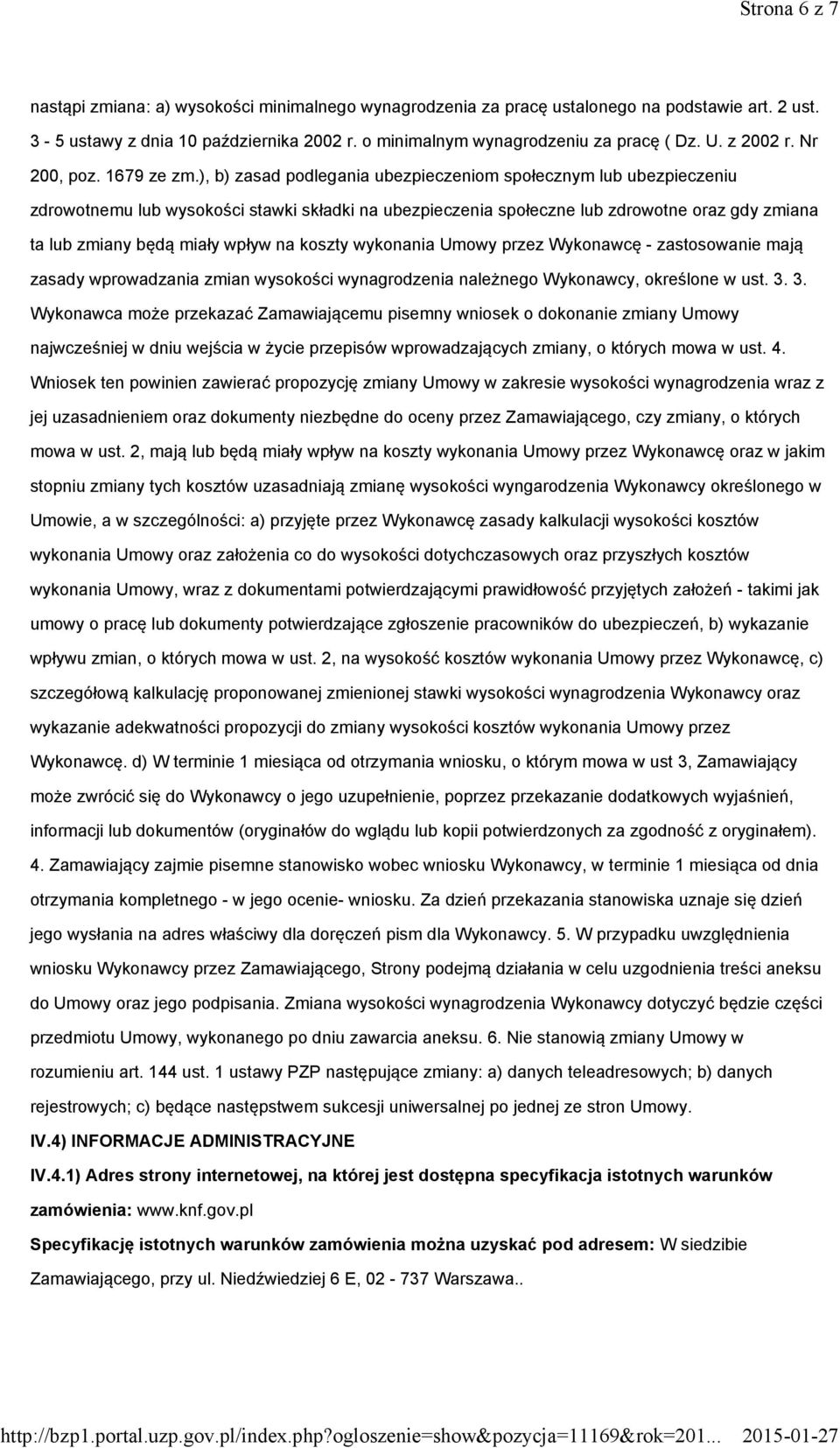 ), b) zasad podlegania ubezpieczeniom społecznym lub ubezpieczeniu zdrowotnemu lub wysokości stawki składki na ubezpieczenia społeczne lub zdrowotne oraz gdy zmiana ta lub zmiany będą miały wpływ na