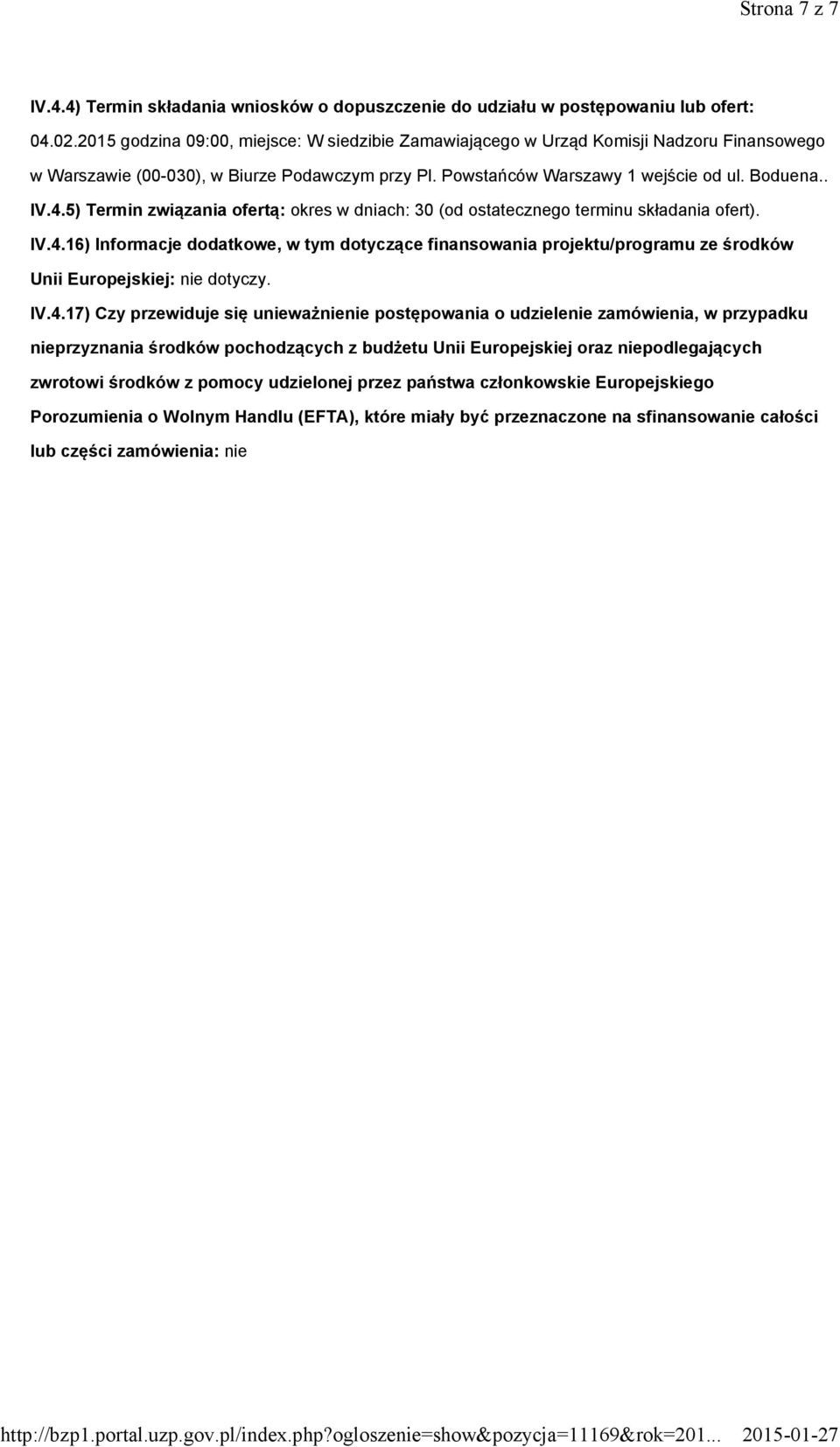 5) Termin związania ofertą: okres w dniach: 30 (od ostatecznego terminu składania ofert). IV.4.