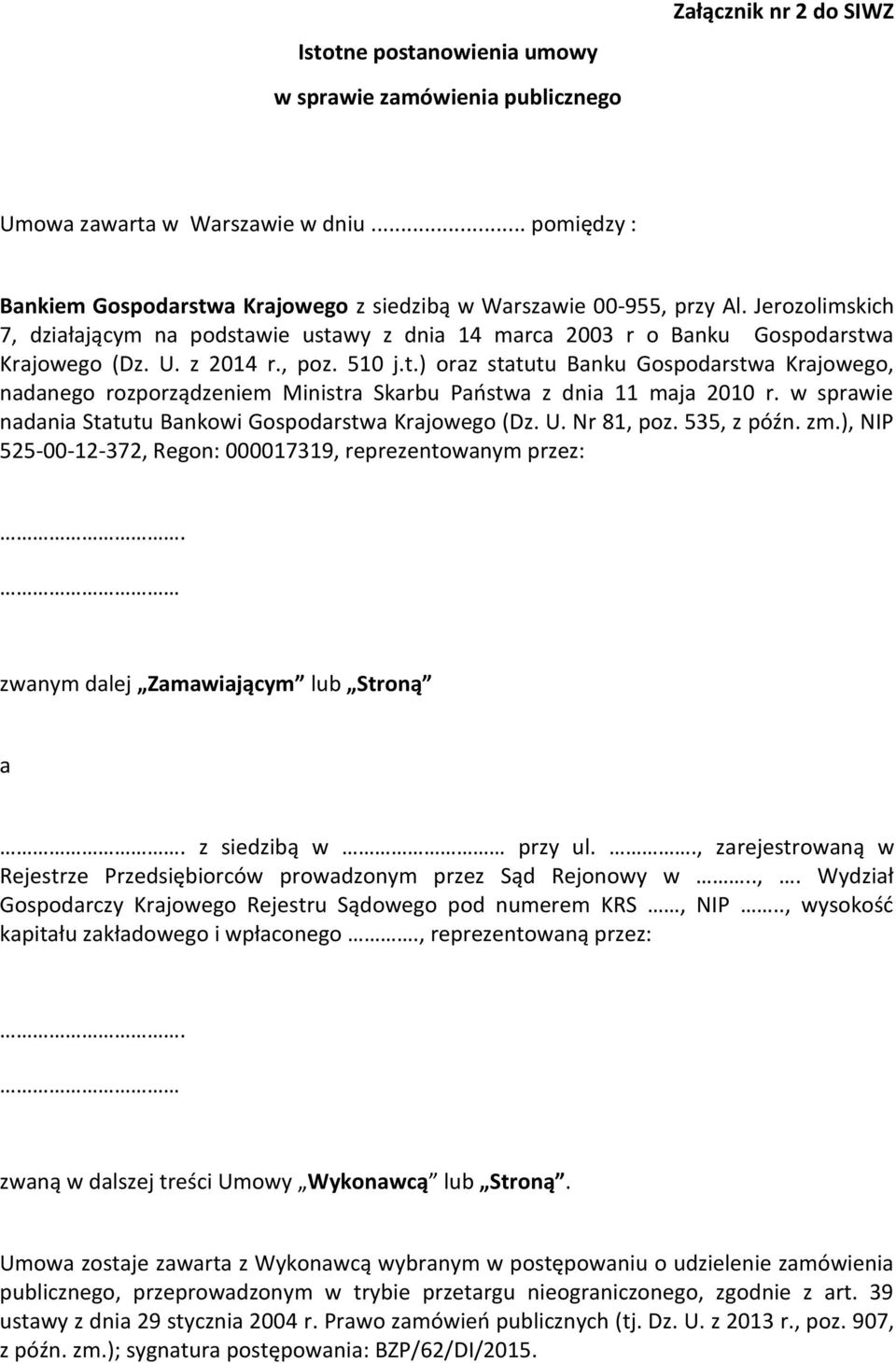 w sprawie nadania Statutu Bankowi Gospodarstwa Krajowego (Dz. U. Nr 81, poz. 535, z późn. zm.), NIP 525-00-12-372, Regon: 000017319, reprezentowanym przez:. zwanym dalej Zamawiającym lub Stroną a.