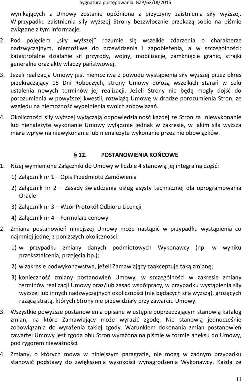 mobilizacje, zamknięcie granic, strajki generalne oraz akty władzy państwowej. 3.